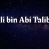 Sahabat Yang Dijamin Syurga: Siapakah Ali bin Abi Talib? Berikut Adalah Biodata Beliau.