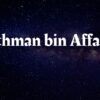 Sahabat Yang Dijamin Syurga: Siapakah Uthman bin Affan? Berikut Adalah Biodata Beliau.