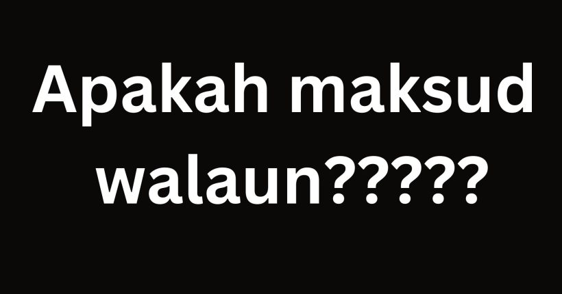 Apakah Maksud Walaun