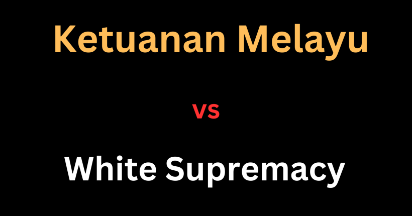 Apa Beza ketuanan Melayu dan White Supremacy